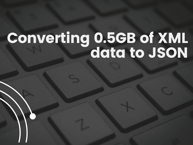 Cover image for Transform 0.5GB of XML file to Json