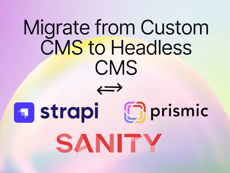 Cover image for Migration from CustomCMS to HeadlessCMS (Strapi, Sanity,Prismic)