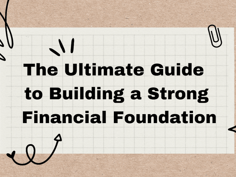 Cover image for The Ultimate Guide to Building a Strong Financial Foundation