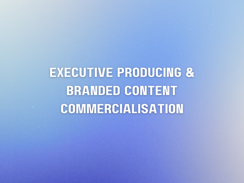 Cover image for Executive Producing & Branded Content Commercialisation
