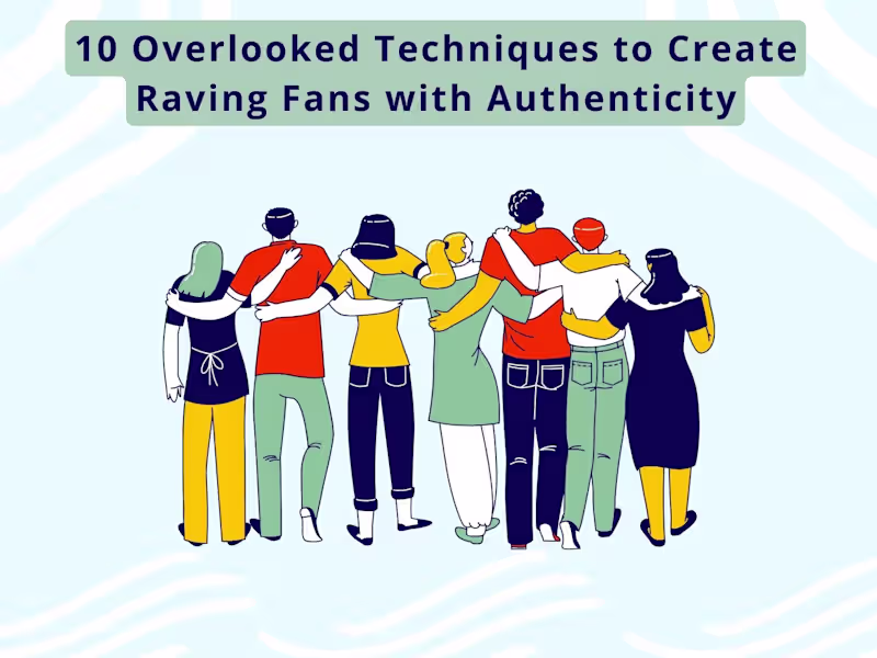 Cover image for 10 Overlooked Techniques to Create Raving Fans with Authenticity