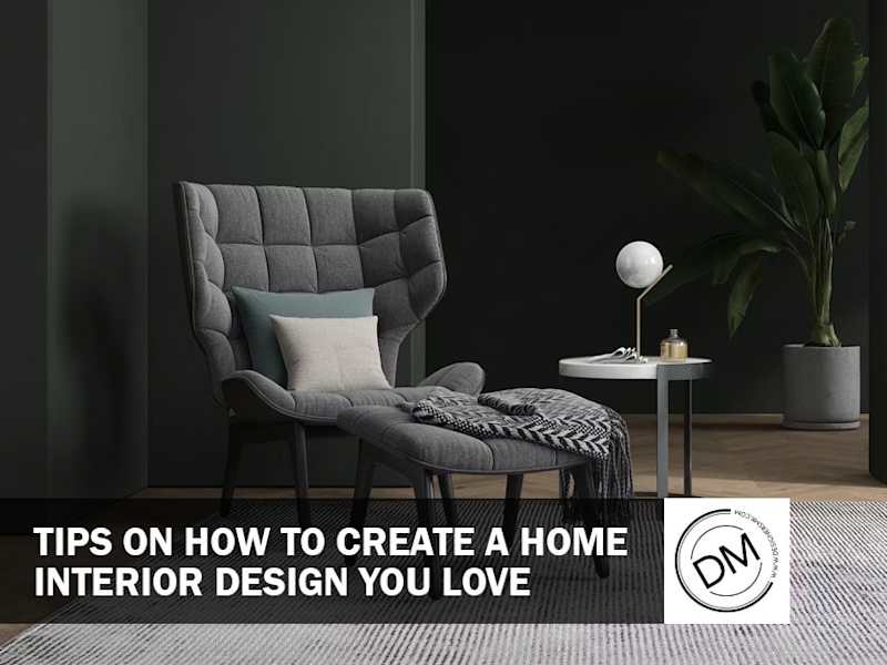 Cover image for TIPS ON HOW TO CREATE A HOME INTERIOR DESIGN YOU LOVE