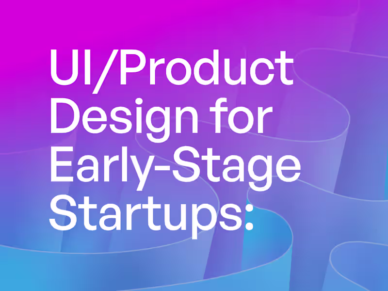 Cover image for UI/Product Design for Early-Stage Startups: Website & Apps