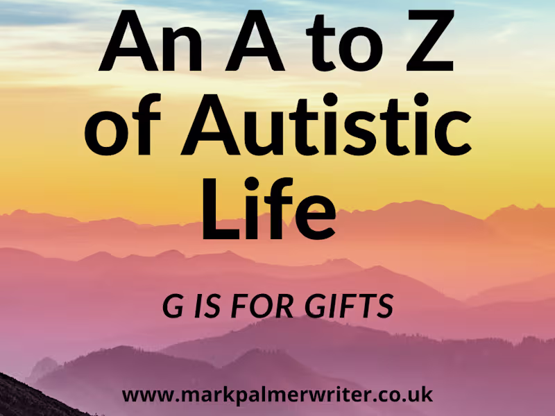 Cover image for An A to Z of Autistic Life: G is for Gifts - Mark Palmer