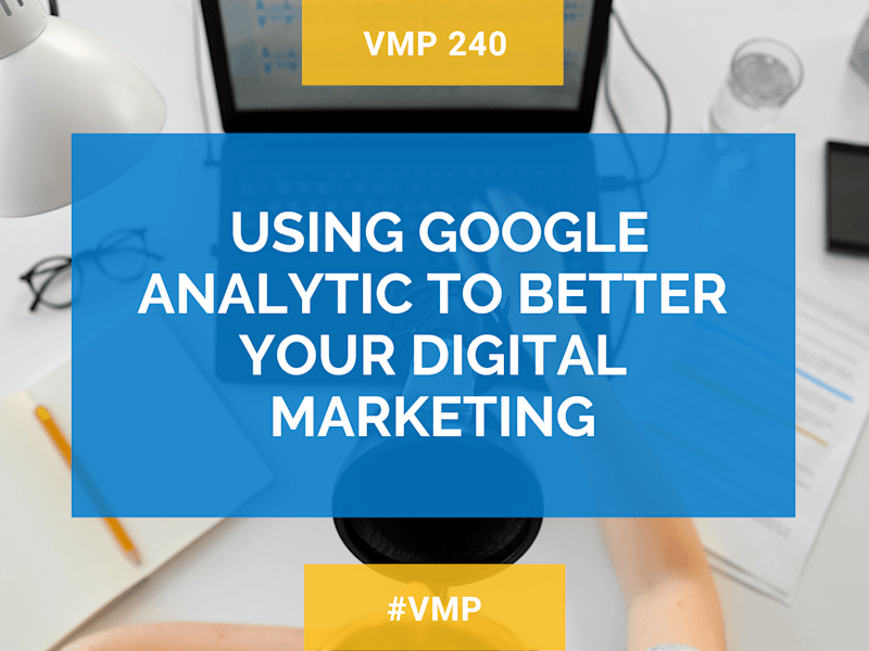 Cover image for Episode 240: Using Google Analytics For Better Digital Marketing
