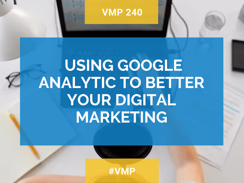 Cover image for Episode 240: Using Google Analytics For Better Digital Marketing