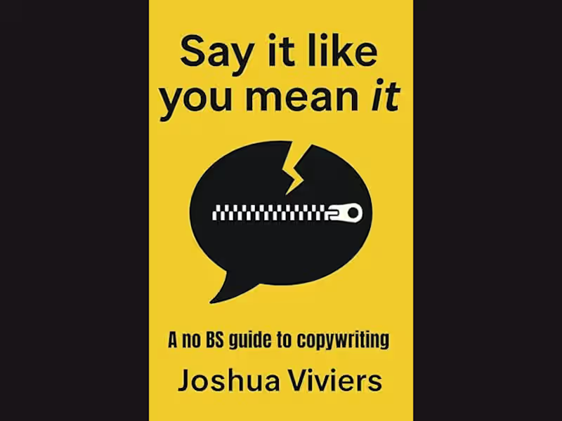 Cover image for Say It Like You Mean It: A No BS Guide to Copywriting