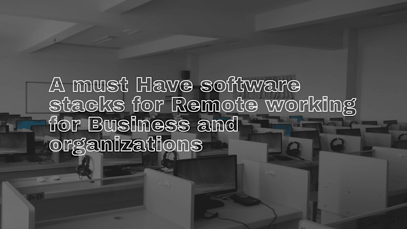 Cover image for A must Have software stacks for Remote working for Business and