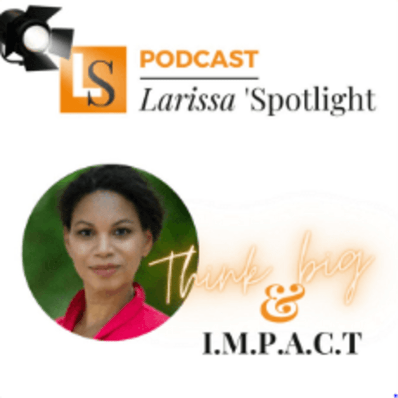 Cover image for Podcast: Larissa' Spotlight: Think Big & Impact