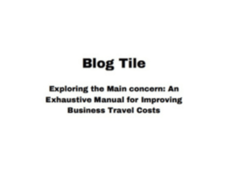 Cover image for An Exhaustive Manual for Improving
Business Travel Costs