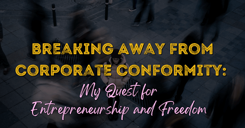 Cover image for Breaking Away from Corporate Conformity: My Quest for Entrepren…