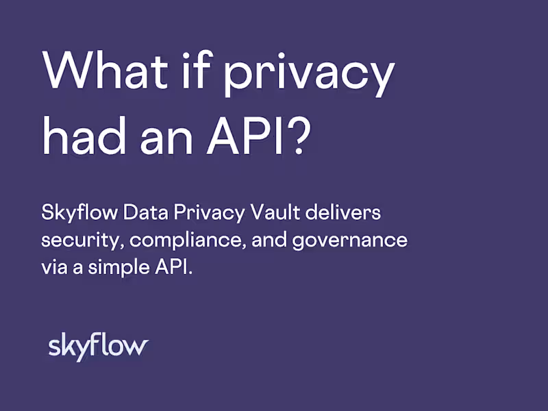 Cover image for Skyflow - What if privacy had an API?