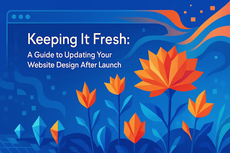 Cover image for Keeping It Fresh: A Guide to Updating Your Website Design After Launch
