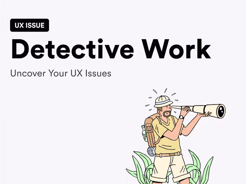 Cover image for 🔎 Detective Work: Uncover Your Products UX Issues 