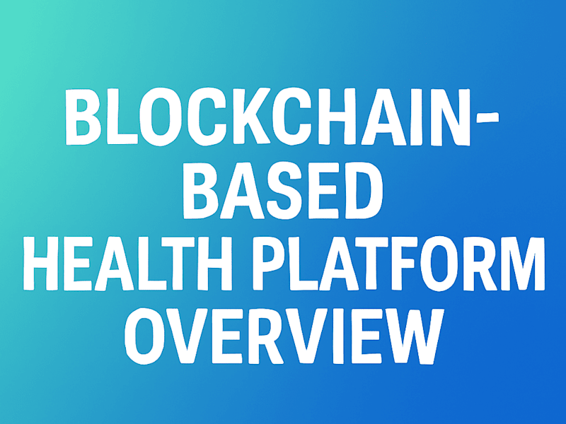 Cover image for Blockchain-Based Health Platform Overview
