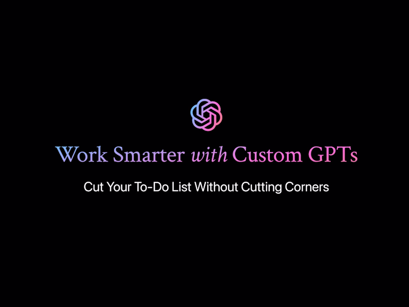 Cover image for Work Smarter with Custom GPTs