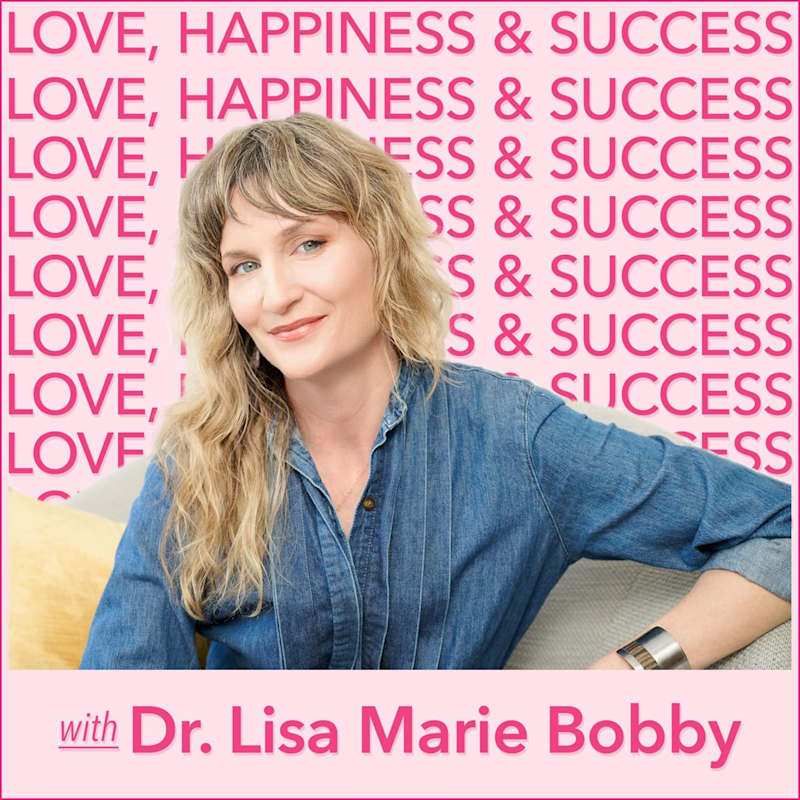 Cover image for Love, Happiness and Success with Dr. Lisa Marie Bobby