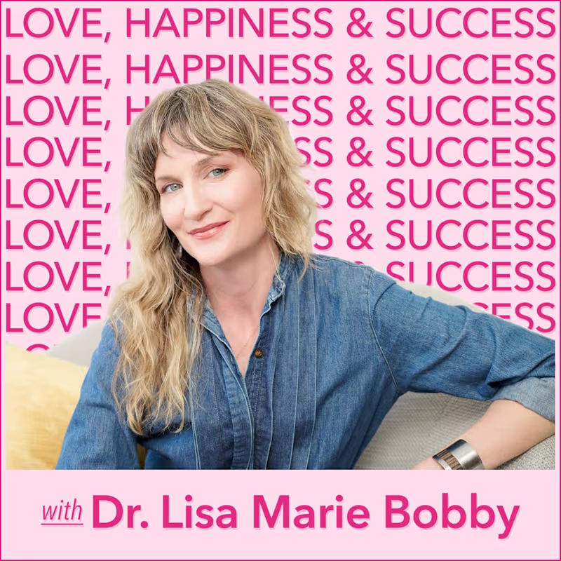 Cover image for Love, Happiness and Success with Dr. Lisa Marie Bobby