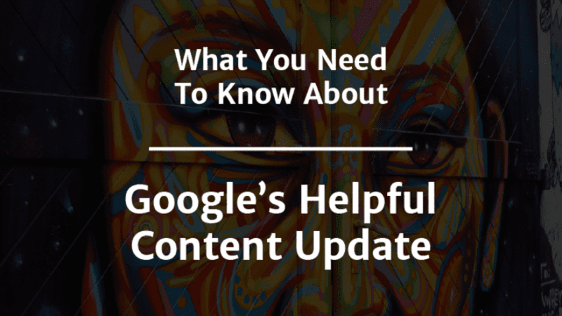 Cover image for What You Need To Know About Google’s Helpful Content Update