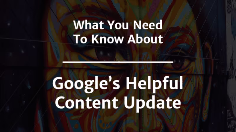 Cover image for What You Need To Know About Google’s Helpful Content Update