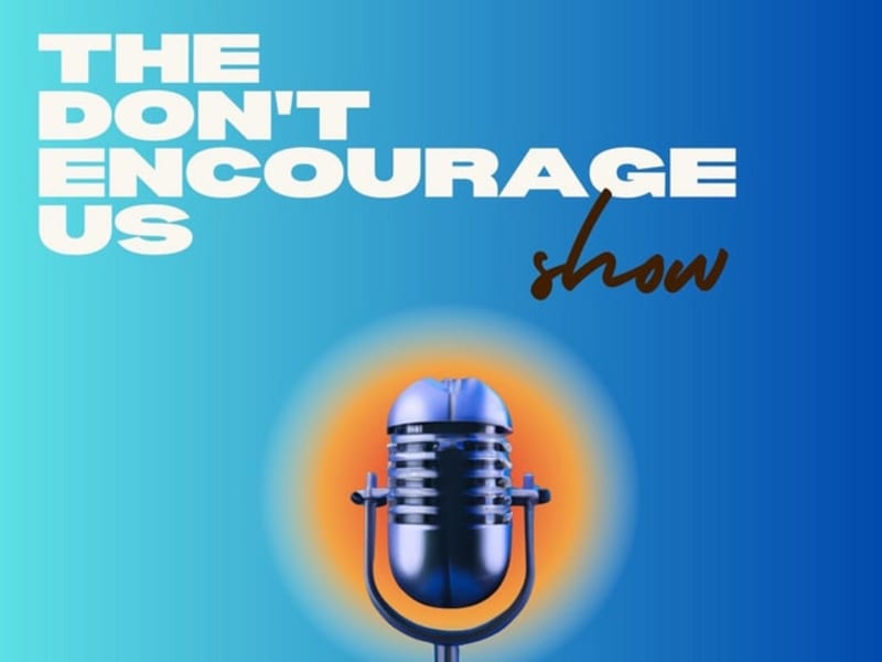 Cover image for Don't Encourage Us Podcast