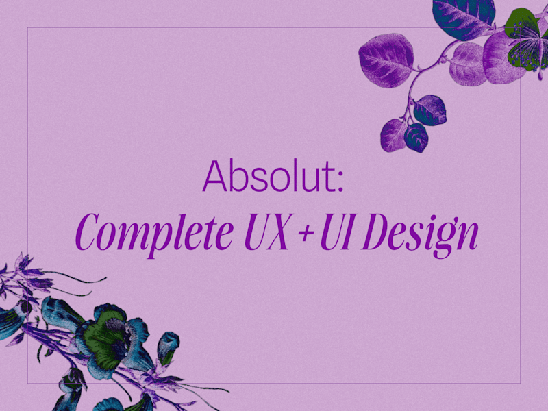 Cover image for Absolut: Complete UX+UI Design (Mobile | Web)