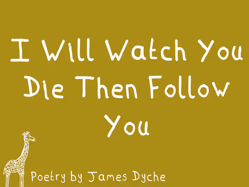 Cover image for 'I Will Watch You Die Then Follow You' I see life for what i...