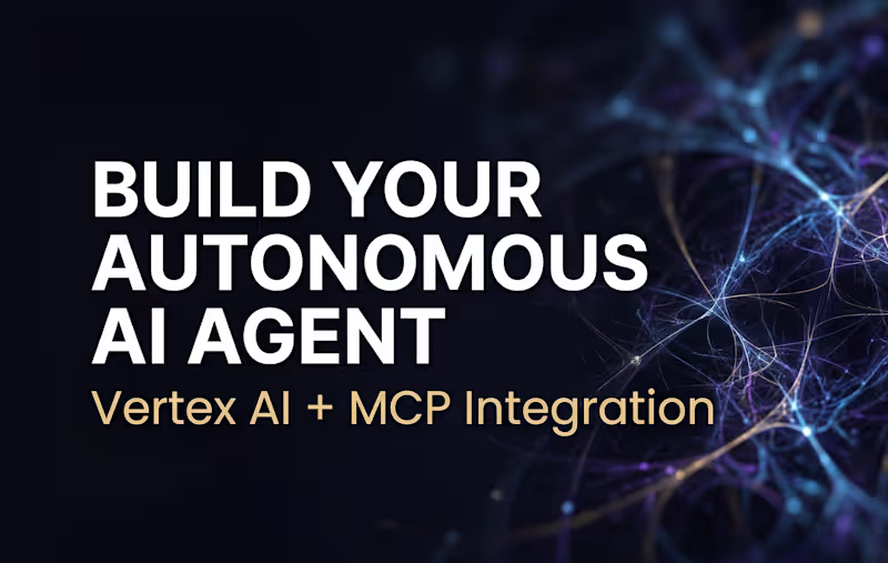 Cover image for Build Your Autonomous AI Agent | MCP & Vertex AI