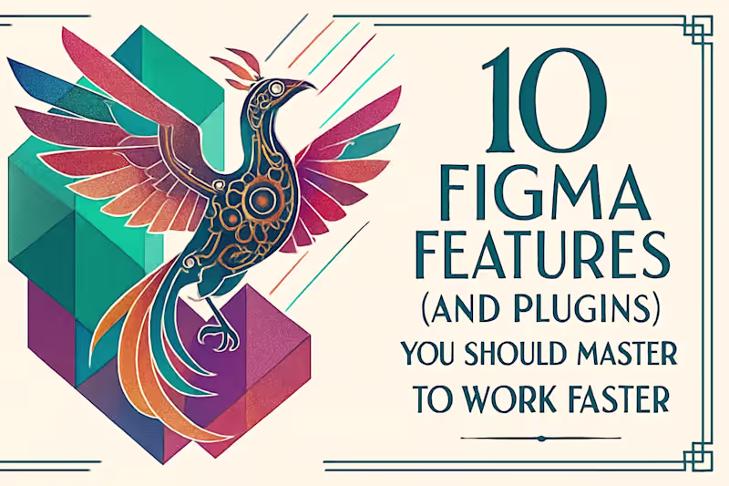 Cover image for 10 Figma Features (and Plugins) You Should Master to Work Faster