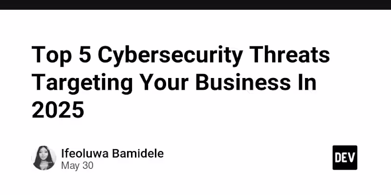 Cover image for Top Cyber Threats in 2025 and How to Protect Your Business