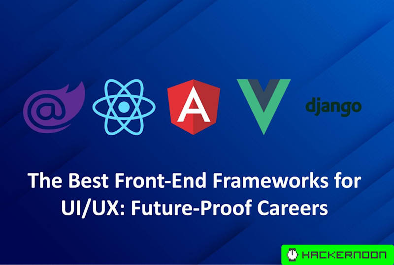 Cover image for The Best Front-End Frameworks for UI/UX: Future-Proof Careers