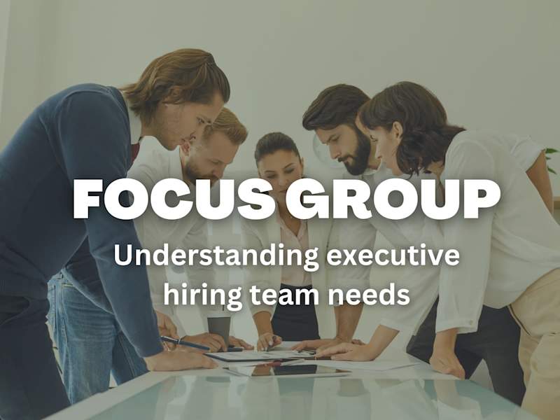 Cover image for Focus Group: Understanding Executive Hiring Team Needs