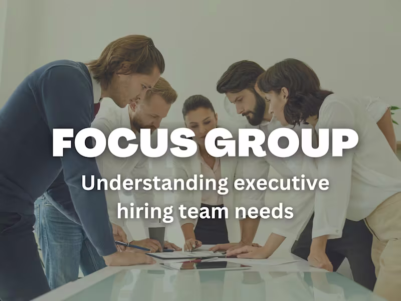 Cover image for Focus Group: Understanding Executive Hiring Team Needs
