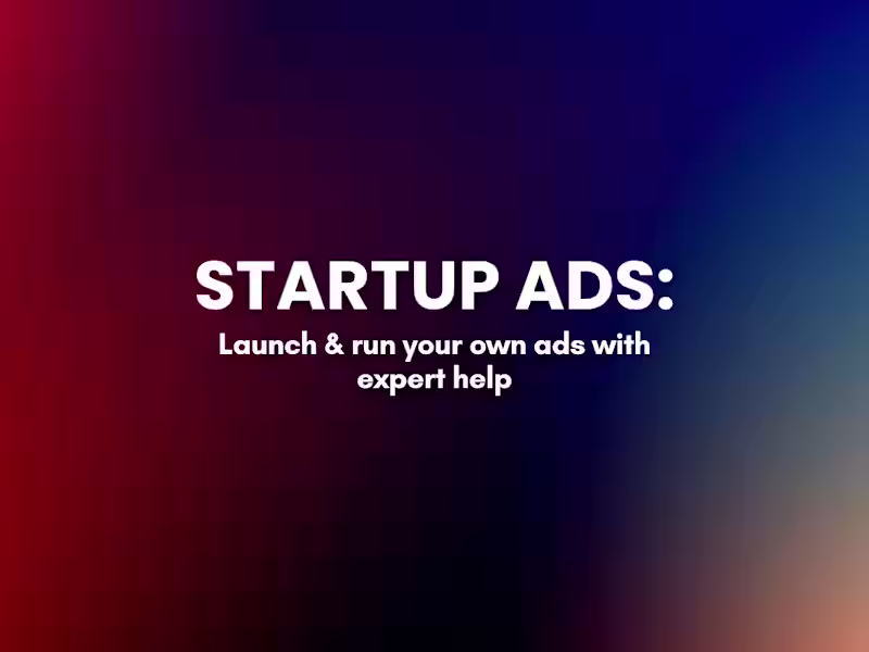 Cover image for Startup 🚀 Ads Package: Launch & Run Your Own Ads + Expert Help