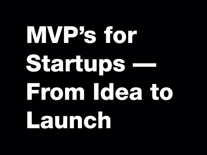 Cover image for MVPs for Startups — From Idea to Launch 🚀