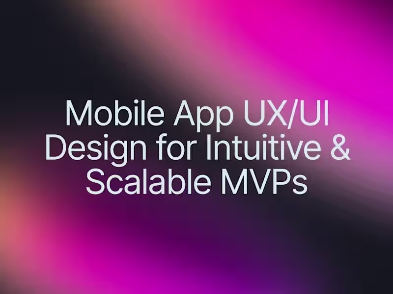 Cover image for Mobile App UX/UI Design for Intuitive & Scalable MVPs