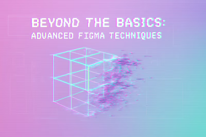 Cover image for Beyond the Basics: Advanced Figma Techniques (Auto Layout, Dev Mode, Variables)