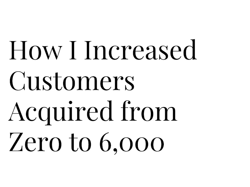 Cover image for Zero to 6,000 customers acquired in less than two years
