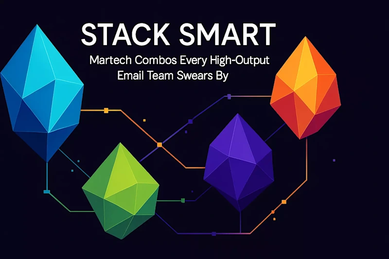 Cover image for Stack Smart: Martech Combos Every High-Output Email Team Swears By