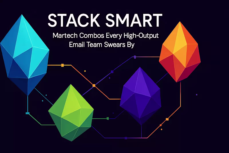 Cover image for Stack Smart: Martech Combos Every High-Output Email Team Swears By