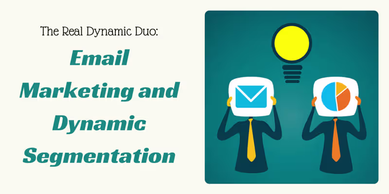 Cover image for The Real Dynamic Duo: Email Marketing and Dynamic Segmentation