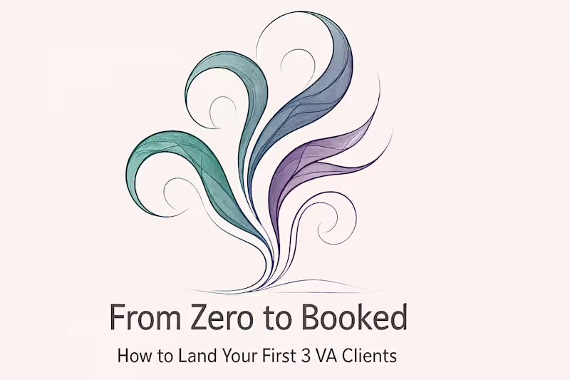 Cover image for From Zero to Booked: How to Land Your First 3 VA Clients