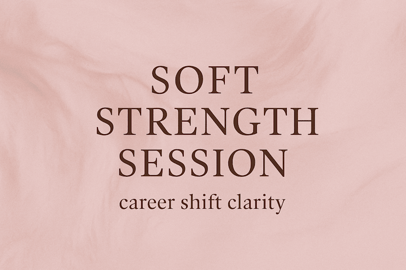 Cover image for Soft Strength Session — Career Shift Clarity