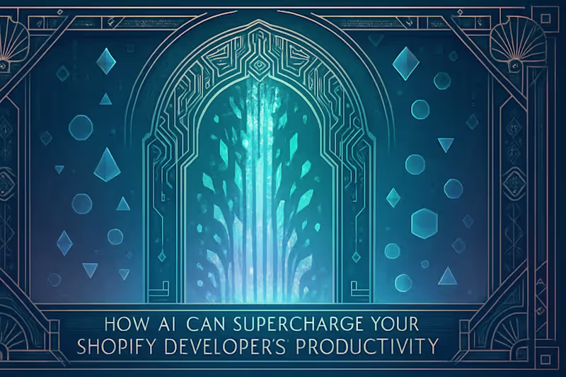 Cover image for How AI Can Supercharge Your Shopify Developer’s Productivity