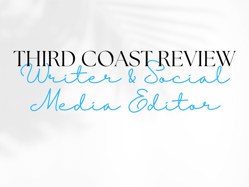 Cover image for Third Coast Review Writer & Social Media Editor