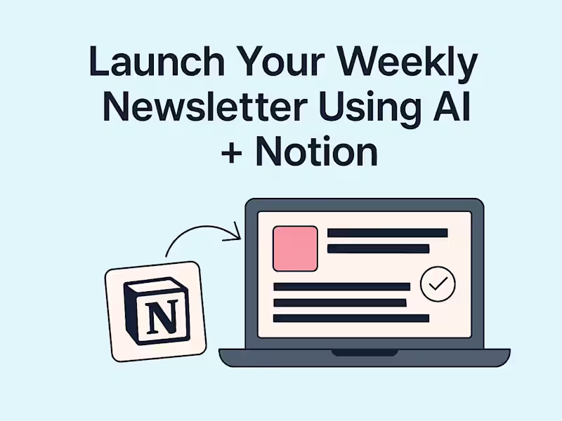 Cover image for Launch Your Weekly Newsletter Using AI + Notion