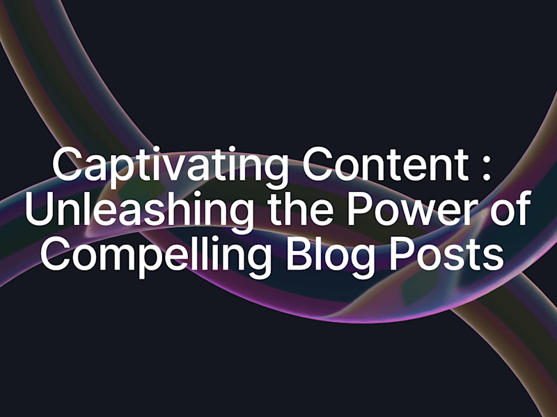 Cover image for Captivating Content: Unleashing the Power of Blog Posts