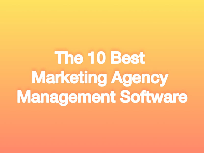 Cover image for The 10 Best Marketing Agency Management Software
