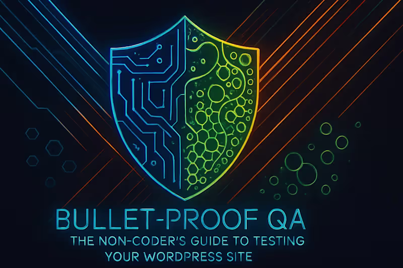 Cover image for Bullet-Proof QA: The Non-Coder’s Guide to Testing Your WordPress Site