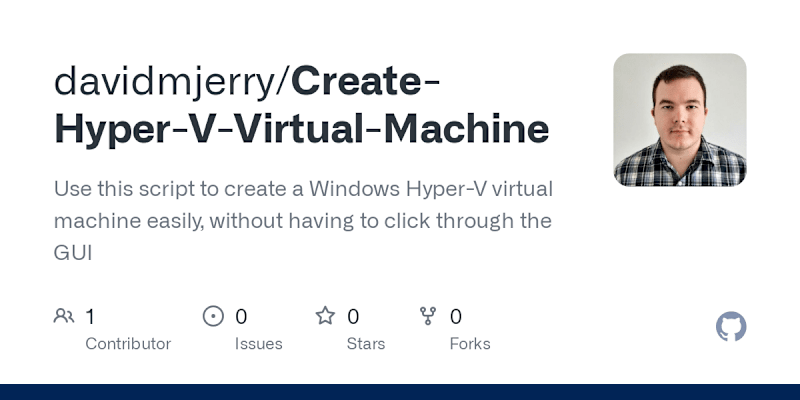 Cover image for GitHub - davidmjerry/Create-Hyper-V-Virtual-Machine: Use this s…